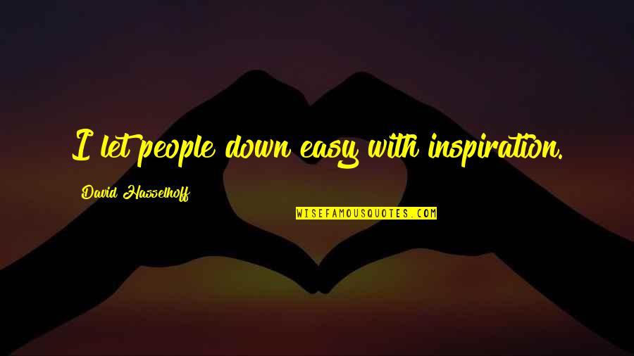 Happy Monkeys Quotes By David Hasselhoff: I let people down easy with inspiration.