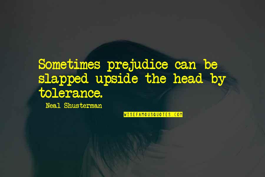 Happy Monkeys Quotes By Neal Shusterman: Sometimes prejudice can be slapped upside the head