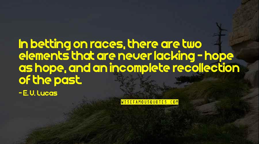 Happy Monthsary Quotes By E. V. Lucas: In betting on races, there are two elements