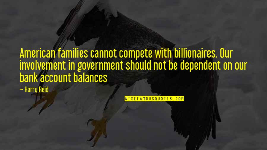 Happy Monthsary Quotes By Harry Reid: American families cannot compete with billionaires. Our involvement