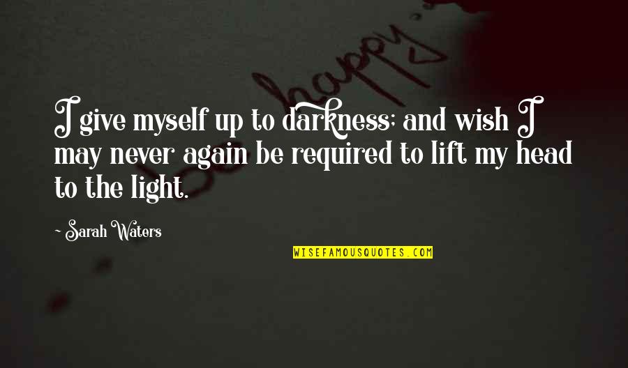 Happy Monthsary Quotes By Sarah Waters: I give myself up to darkness; and wish