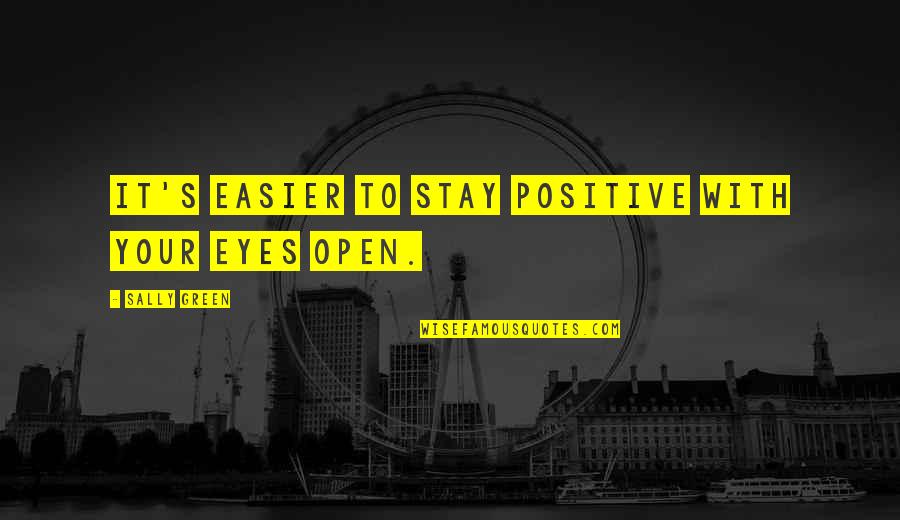 Happy Mood Quotes By Sally Green: It's easier to stay positive with your eyes