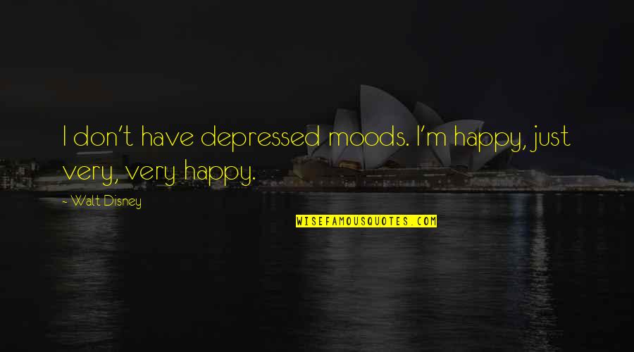 Happy Mood Quotes By Walt Disney: I don't have depressed moods. I'm happy, just