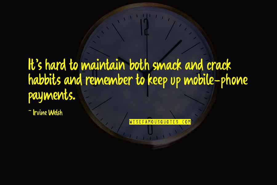 Happy Moods Quotes By Irvine Welsh: It's hard to maintain both smack and crack Happy Moods Quotes By Irvine Welsh: It's hard to maintain both smack and crack