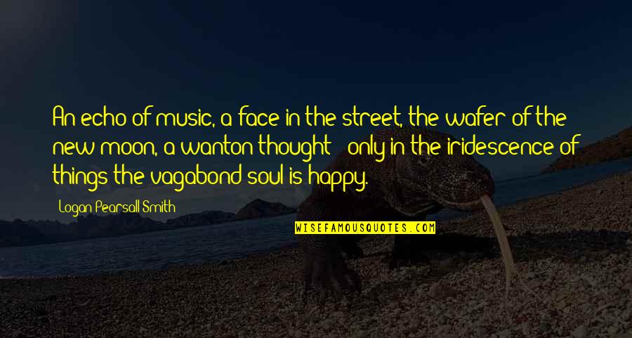 Happy Moon Quotes By Logan Pearsall Smith: An echo of music, a face in the