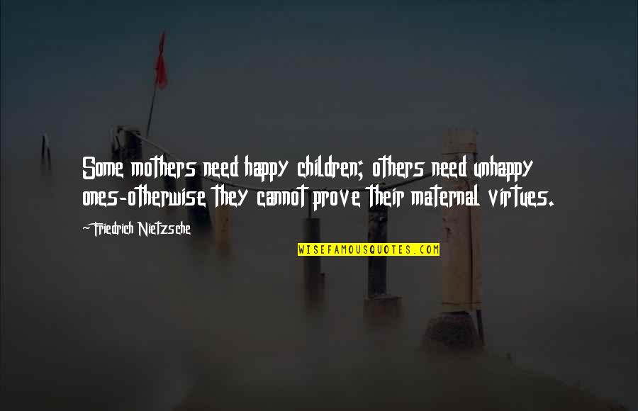 Happy Mother To Be Quotes By Friedrich Nietzsche: Some mothers need happy children; others need unhappy