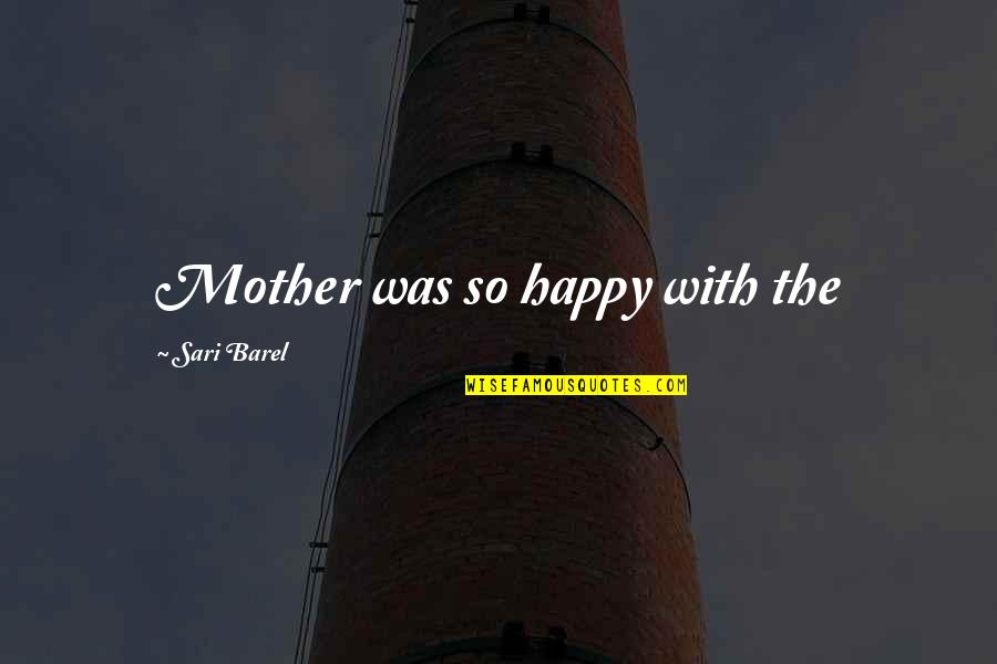 Happy Mother To Be Quotes By Sari Barel: Mother was so happy with the