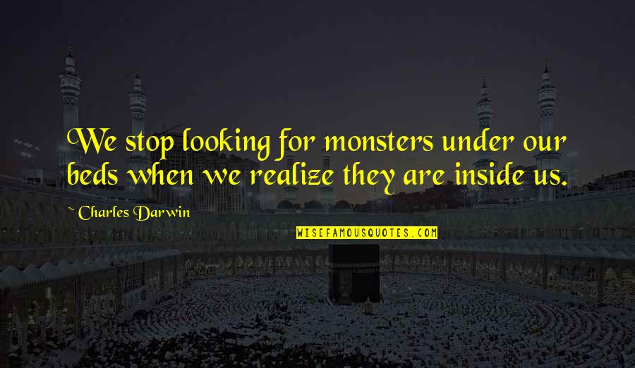 Happy Mothers Day Love Quotes By Charles Darwin: We stop looking for monsters under our beds