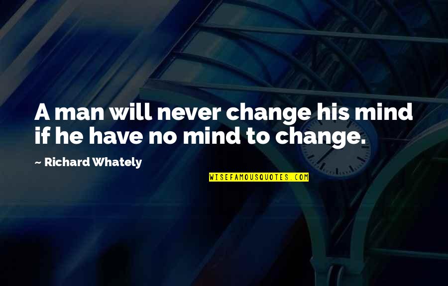 Happy Mothers Day Mahogany Quotes By Richard Whately: A man will never change his mind if Happy Mothers Day Mahogany Quotes By Richard Whately: A man will never change his mind if