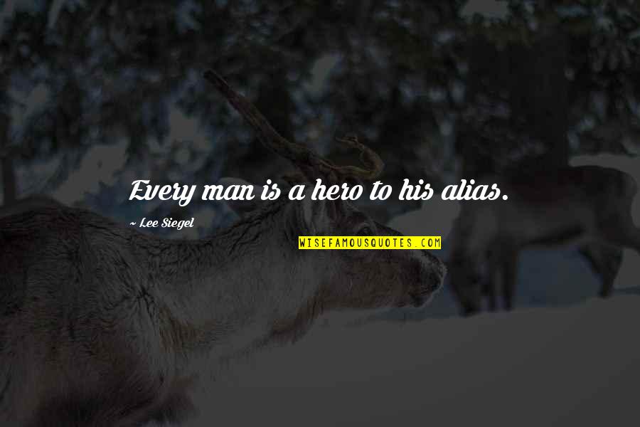 Happy Mothers Day Mom Quotes By Lee Siegel: Every man is a hero to his alias.