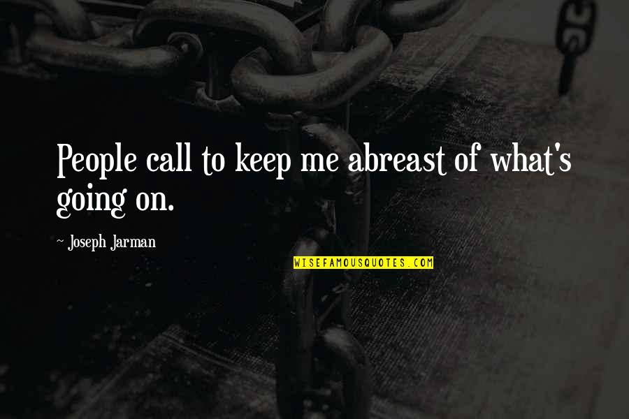 Happy Mothers Day Sayings Quotes By Joseph Jarman: People call to keep me abreast of what's