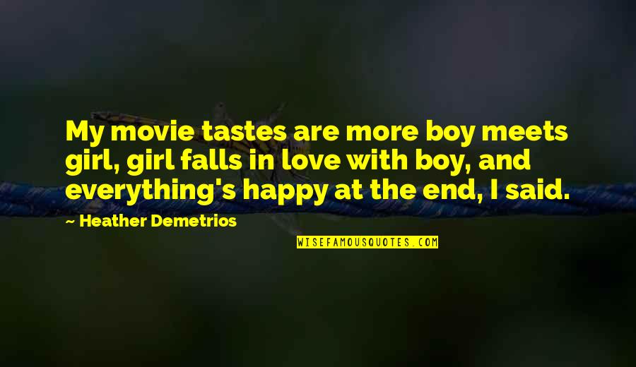 Happy Movie Quotes By Heather Demetrios: My movie tastes are more boy meets girl, Happy Movie Quotes By Heather Demetrios: My movie tastes are more boy meets girl,