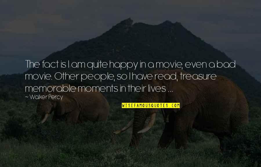 Happy Movie Quotes By Walker Percy: The fact is I am quite happy in Happy Movie Quotes By Walker Percy: The fact is I am quite happy in