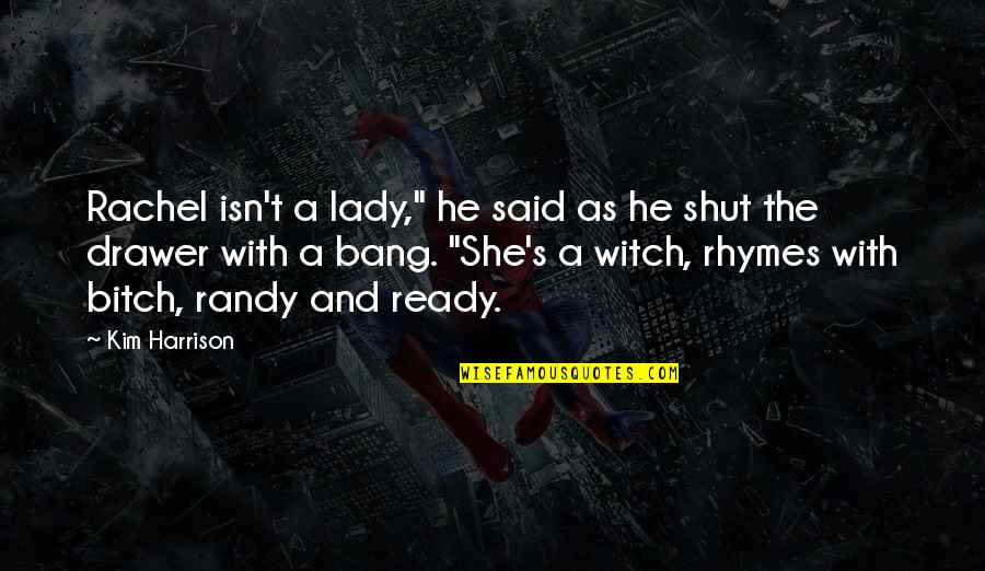Happy Naw Ruz Quotes By Kim Harrison: Rachel isn't a lady," he said as he Happy Naw Ruz Quotes By Kim Harrison: Rachel isn't a lady," he said as he