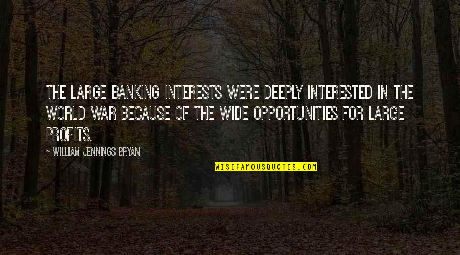 Happy New Month June Quotes By William Jennings Bryan: The large banking interests were deeply interested in