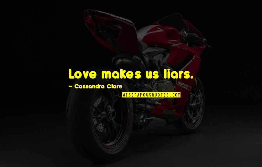 Happy New Month Of July Quotes By Cassandra Clare: Love makes us liars. Happy New Month Of July Quotes By Cassandra Clare: Love makes us liars.