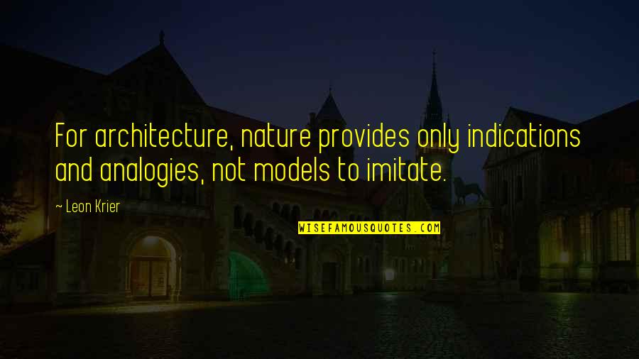 Happy New Sunday Quotes By Leon Krier: For architecture, nature provides only indications and analogies, Happy New Sunday Quotes By Leon Krier: For architecture, nature provides only indications and analogies,