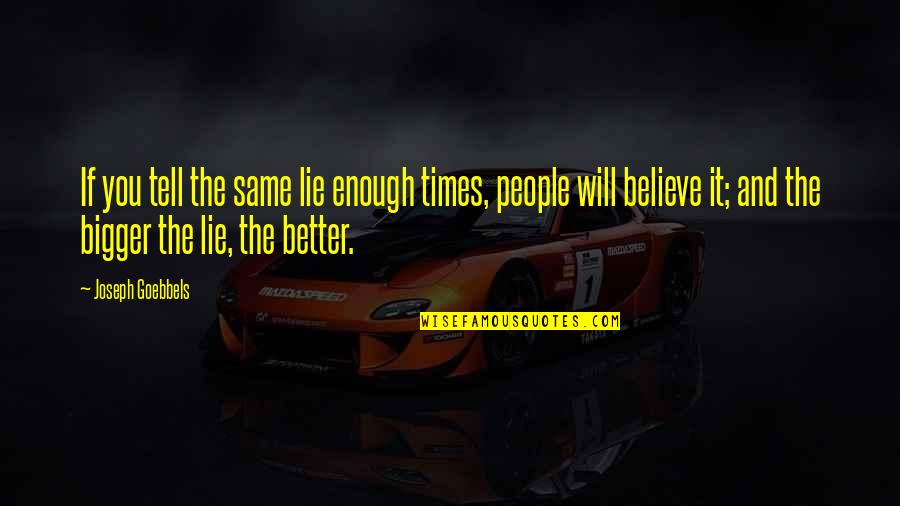 Happy New Year 2014 In Advance Quotes By Joseph Goebbels: If you tell the same lie enough times, Happy New Year 2014 In Advance Quotes By Joseph Goebbels: If you tell the same lie enough times,