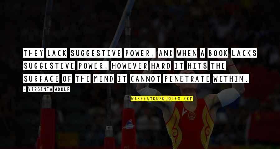 Happy New Year 2014 In Advance Quotes By Virginia Woolf: They lack suggestive power. And when a book