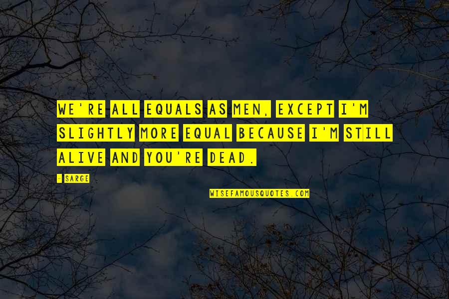 Happy New Year 2020 Wishes Quotes By Sarge: We're all equals as men, except I'm slightly Happy New Year 2020 Wishes Quotes By Sarge: We're all equals as men, except I'm slightly