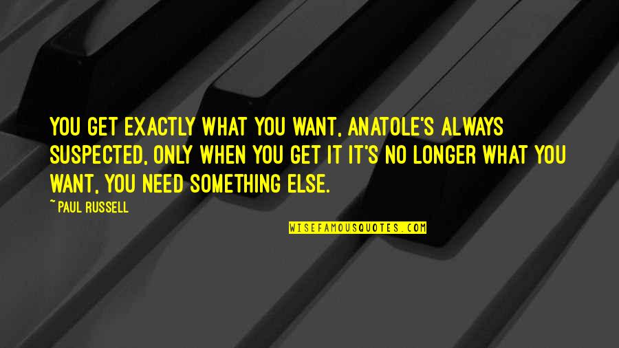 Happy New Year Business Quotes By Paul Russell: You get exactly what you want, Anatole's always Happy New Year Business Quotes By Paul Russell: You get exactly what you want, Anatole's always