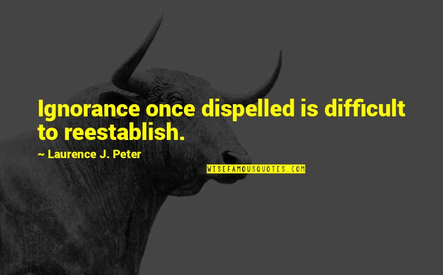 Happy New Year Family Quotes By Laurence J. Peter: Ignorance once dispelled is difficult to reestablish. Happy New Year Family Quotes By Laurence J. Peter: Ignorance once dispelled is difficult to reestablish.