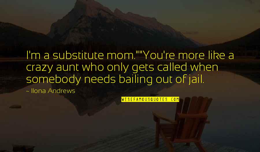 Happy New Year For Boyfriend Quotes By Ilona Andrews: I'm a substitute mom.""You're more like a crazy Happy New Year For Boyfriend Quotes By Ilona Andrews: I'm a substitute mom.""You're more like a crazy
