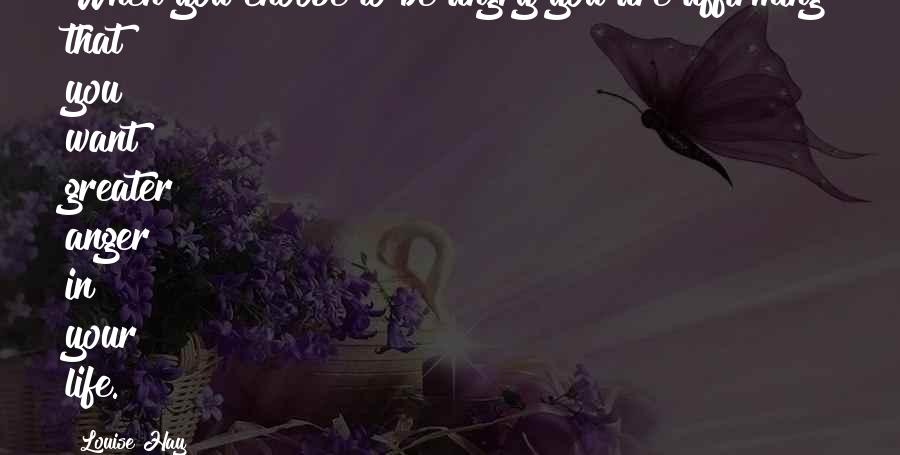 Happy New Year For Sister Quotes By Louise Hay: When you choose to be angry you are