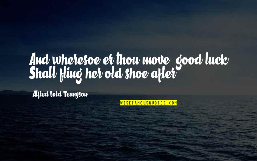 Happy New Year Godly Quotes By Alfred Lord Tennyson: And wheresoe'er thou move, good luck Shall fling Happy New Year Godly Quotes By Alfred Lord Tennyson: And wheresoe'er thou move, good luck Shall fling