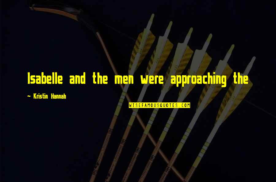 Happy New Year Meaningful Quotes By Kristin Hannah: Isabelle and the men were approaching the