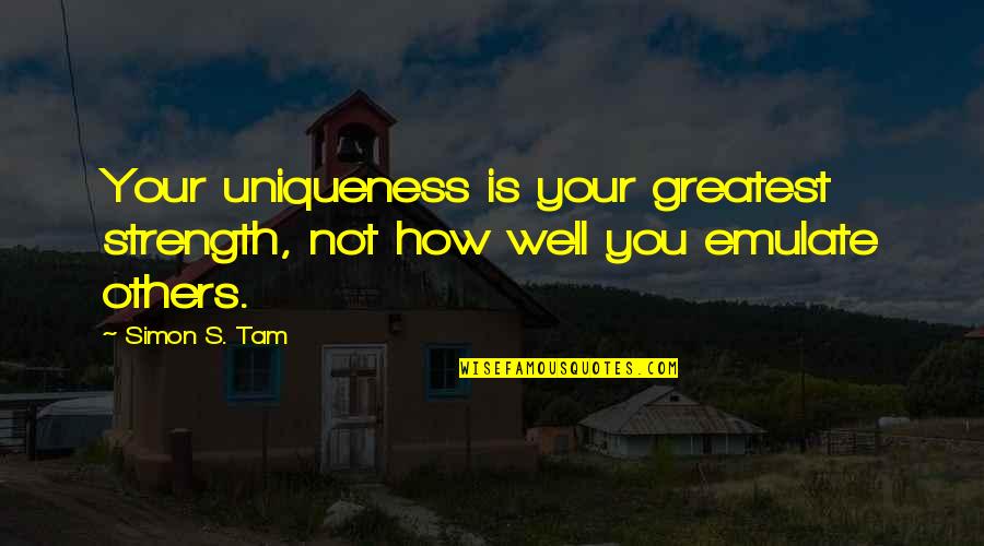 Happy New Year Positive Quotes By Simon S. Tam: Your uniqueness is your greatest strength, not how