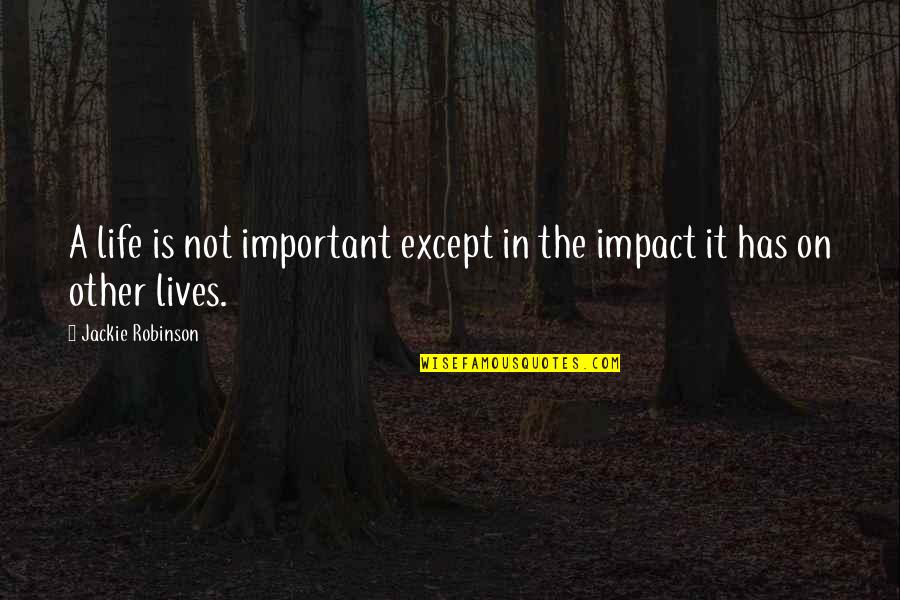 Happy New Year Quotes By Jackie Robinson: A life is not important except in the