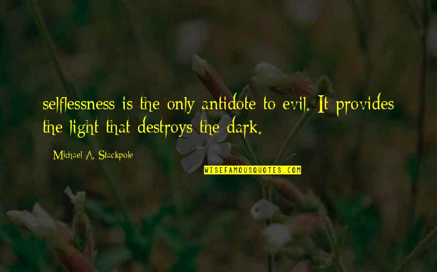 Happy New Year Search Quotes By Michael A. Stackpole: selflessness is the only antidote to evil. It