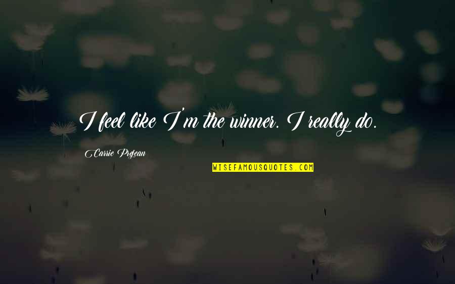 Happy New Year Spiritual Quotes By Carrie Prejean: I feel like I'm the winner. I really