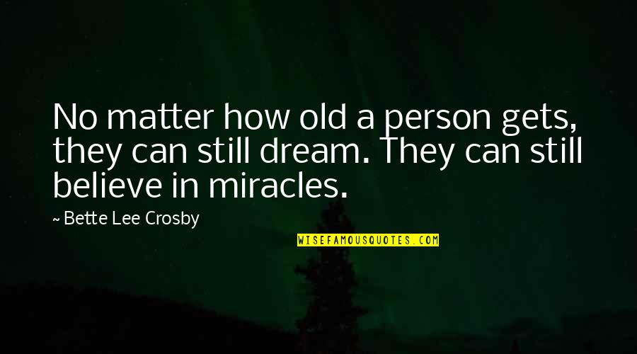 Happy New Year Super Quotes By Bette Lee Crosby: No matter how old a person gets, they