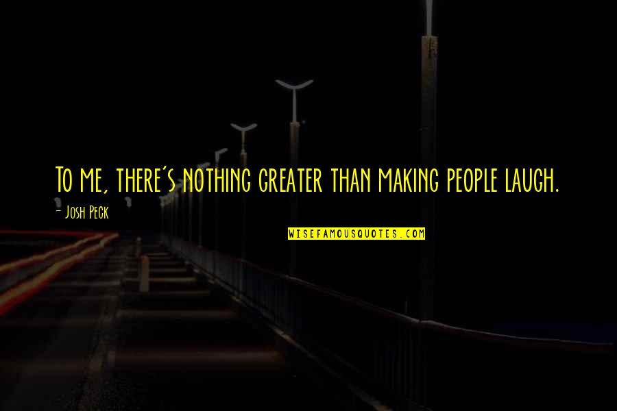 Happy New Year Super Quotes By Josh Peck: To me, there's nothing greater than making people