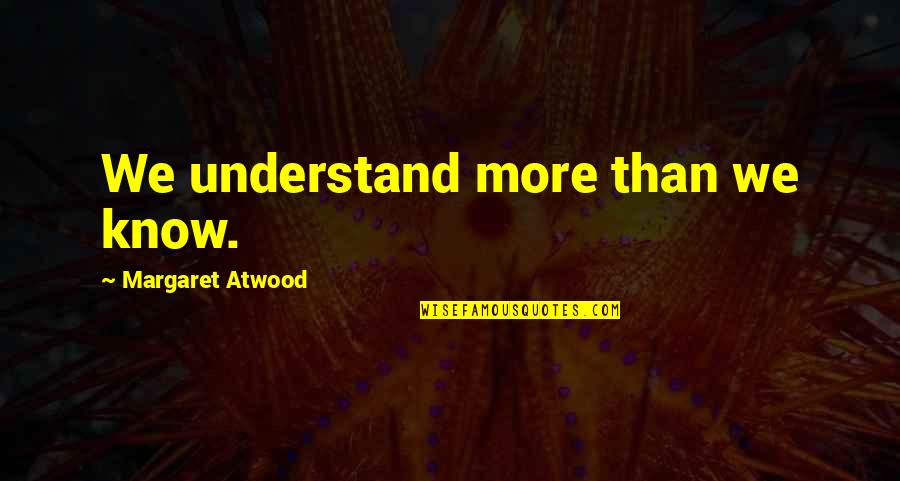 Happy New Year Wish Quotes By Margaret Atwood: We understand more than we know.