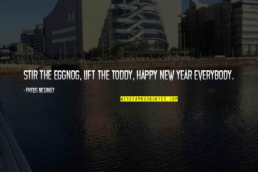 Happy New Year Year Quotes By Phyllis McGinley: Stir the eggnog, lift the toddy, Happy New