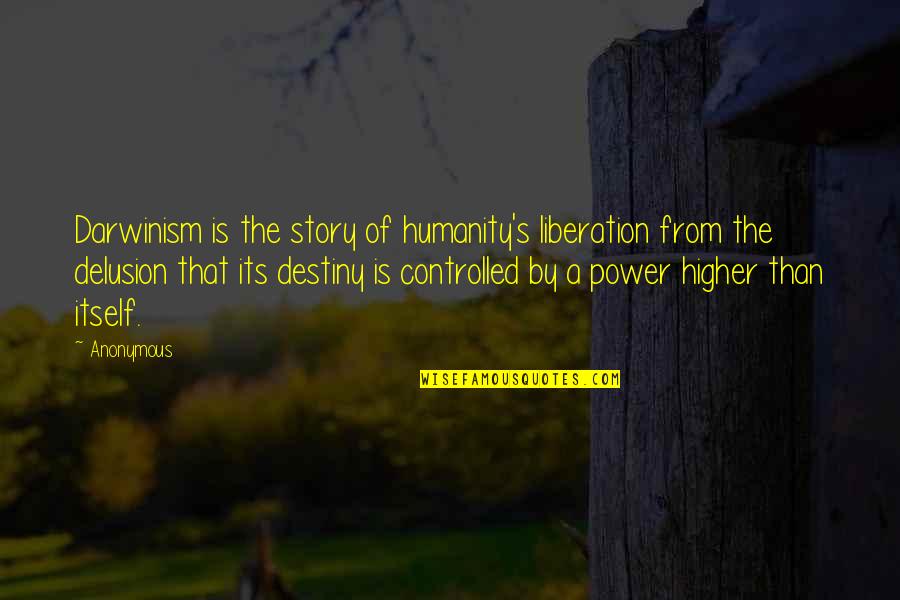 Happy New Years Funny Quotes By Anonymous: Darwinism is the story of humanity's liberation from Happy New Years Funny Quotes By Anonymous: Darwinism is the story of humanity's liberation from