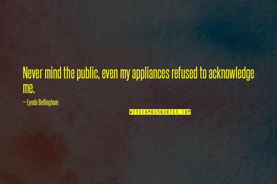 Happy New Years Funny Quotes By Lynda Bellingham: Never mind the public, even my appliances refused Happy New Years Funny Quotes By Lynda Bellingham: Never mind the public, even my appliances refused