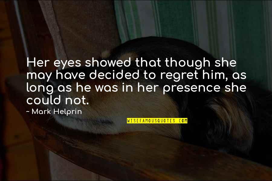Happy New Years Quotes By Mark Helprin: Her eyes showed that though she may have