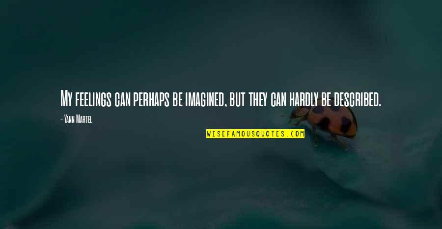 Happy Newlyweds Quotes By Yann Martel: My feelings can perhaps be imagined, but they
