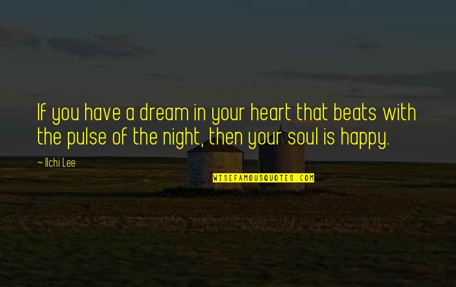 Happy Night Quotes By Ilchi Lee: If you have a dream in your heart