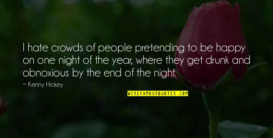 Happy Night Quotes By Kenny Hickey: I hate crowds of people pretending to be