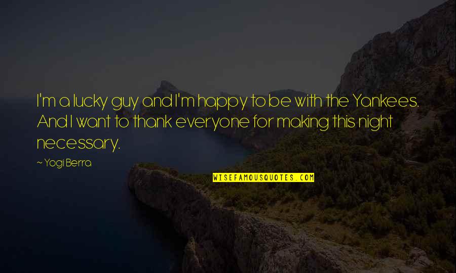 Happy Night Quotes By Yogi Berra: I'm a lucky guy and I'm happy to