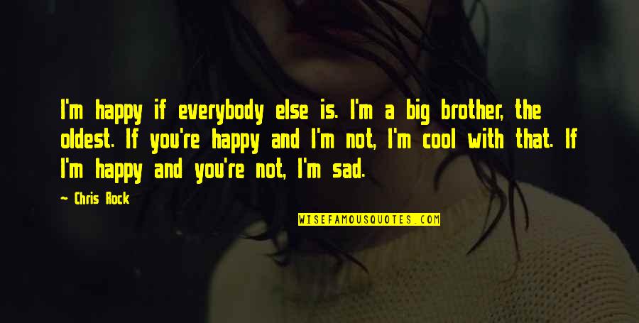 Happy Not Sad Quotes By Chris Rock: I'm happy if everybody else is. I'm a