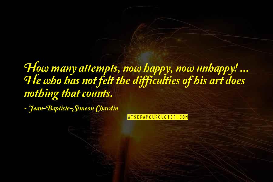Happy Now Quotes By Jean-Baptiste-Simeon Chardin: How many attempts, now happy, now unhappy! ...