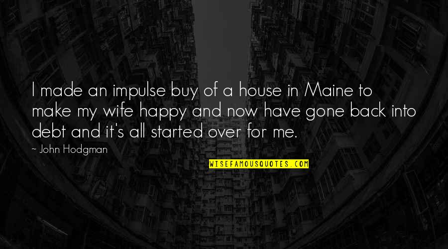 Happy Now That You're Gone Quotes By John Hodgman: I made an impulse buy of a house