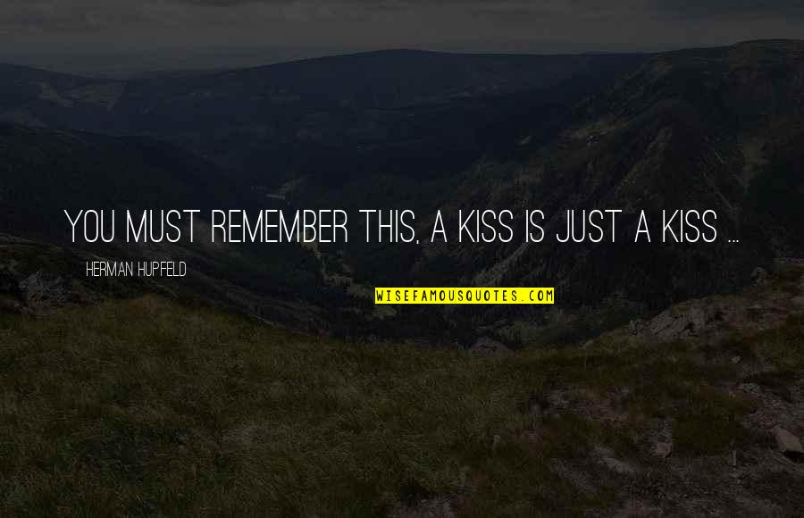 Happy Nowruz Quotes By Herman Hupfeld: You must remember this, a kiss is just