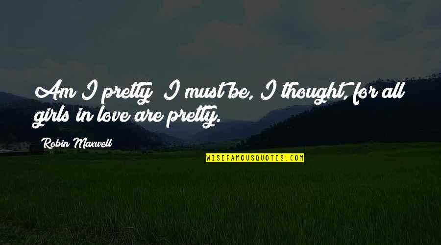 Happy Nowruz Quotes By Robin Maxwell: Am I pretty? I must be, I thought,